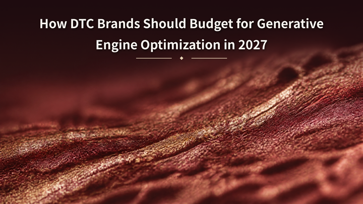 How DTC Brands Should Budget for Generative Engine Optimization in 2027